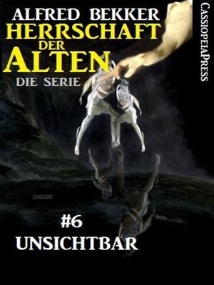 cover image of Unsichtbar (Herrschaft der Alten--Die Serie 6)